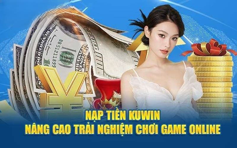 Hướng dẫn nạp tiền Kuwin rất đơn giản ai cũng thực hiện được