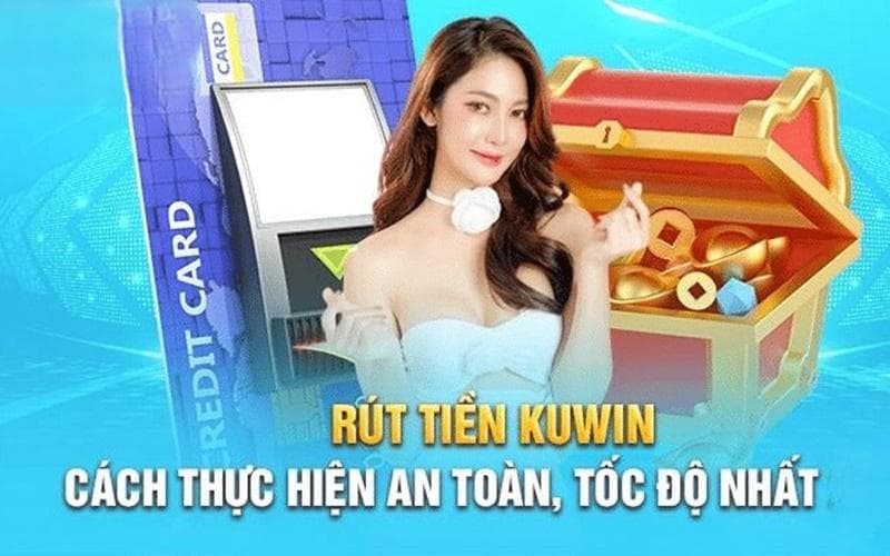 Hướng dẫn các bước rút tiền Kuwin đơn giản chi tiết