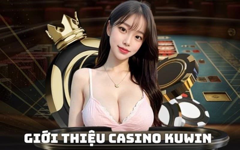 Sảnh live casino Kuwin xếp đầu danh sách thị trường hiện nay