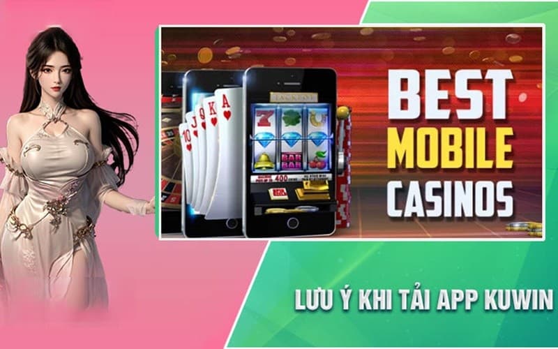 Những lưu ý quan trọng khi tải app Kuwin nếu xảy ra sự cố