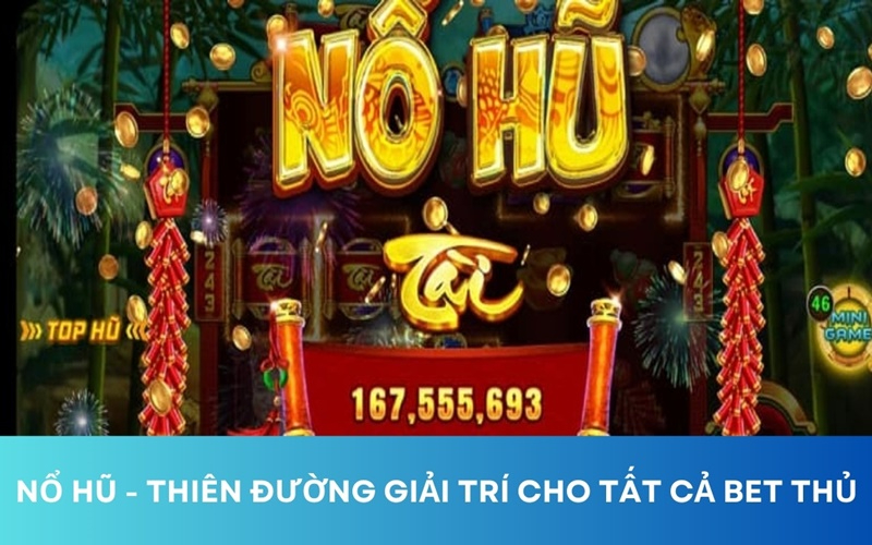 Cách thức chơi đơn giản, thuật ngữ nổ hũ dễ hiểu